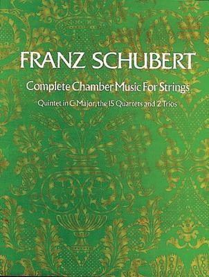 Complete Chamber Music for Strings by Schubert, Franz