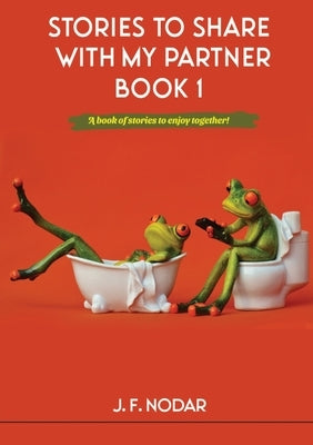 Stories To Share With My Partner Book 1 by Nodar, José F.