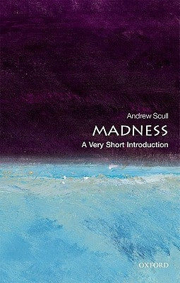 Madness: A Very Short Introduction by Scull, Andrew