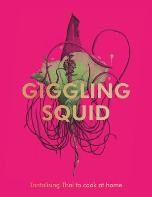 The Giggling Squid Cookbook: Tantalising Thai Dishes to Enjoy Together by Various