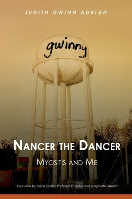 Nancer the Dancer: Myositis and Me by Adrian, Judith Gwinn