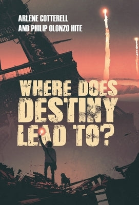 Where Does Destiny Lead to? by Arlene Cotterell