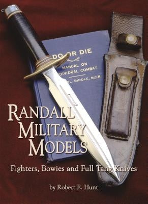 Randall Military Models: Fighters, Bowies and Full Tang Knives by Hunt, Robert E.