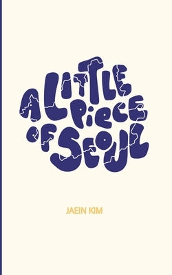 A Little Piece of Seoul by Kim, Jaein
