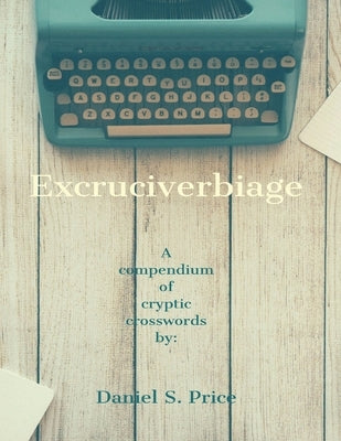 Excruciverbiage by Price, Daniel S.