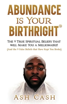 Abundance Is Your Birthright by Cash, Ash