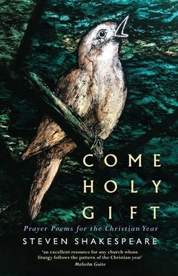 Come Holy Gift: Prayer Poems for the Christian Year by Shakespeare, Steven