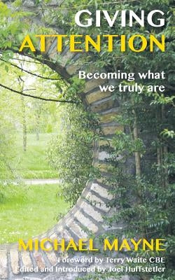 Giving Attention: Becoming What We Truly Are by Mayne, Michael
