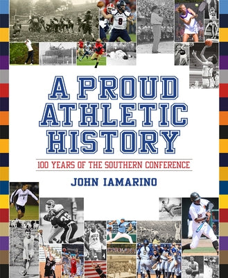A Proud Athletic History: 100 Years of the Southern Conference by Iamarino, John
