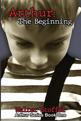 Arthur: The Beginning by Stoffel, Walter