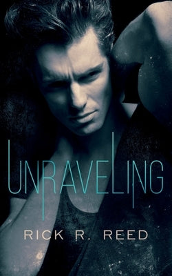 Unraveling by Reed, Rick R.