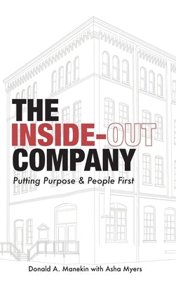 The Inside-Out Company: Putting Purpose and People First by Manekin, Donald A.