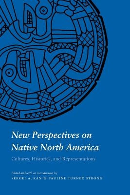 New Perspectives on Native North America: Cultures, Histories, and Representations by Kan, Sergei A.