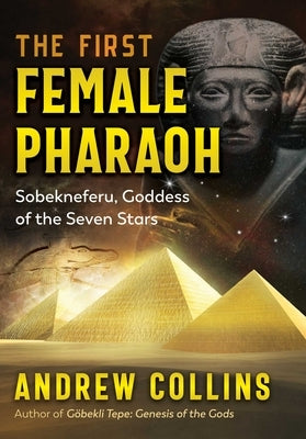 The First Female Pharaoh: Sobekneferu, Goddess of the Seven Stars by Collins, Andrew