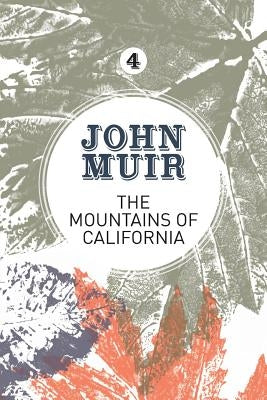 The Mountains of California: An enthusiastic nature diary from the founder of national parks by Muir, John