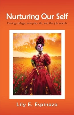 Nurturing Our Self: During college, everyday life, and the job search by Espinoza, Lily E.