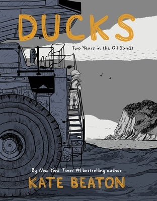 Ducks: Two Years in the Oil Sands by Beaton, Kate