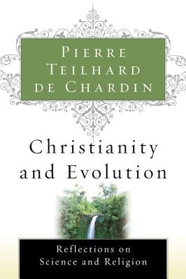 Christianity and Evolution by Teilhard de Chardin, Pierre