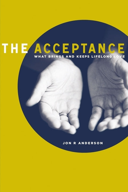 The Acceptance: What Brings And Keeps Lifelong Love by Anderson, Jon R.