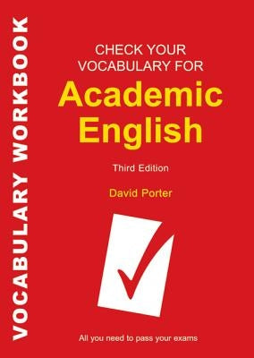Check Your Vocabulary for Academic English: All You Need to Pass Your Exams by Porter, David
