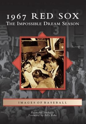 1967 Red Sox: The Impossible Dream Season by Sinibaldi, Raymond