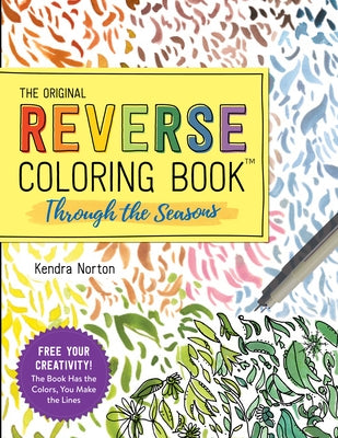 The Original Reverse Coloring Book(tm) Through the Seasons by Norton, Kendra