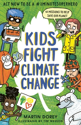 Kids Fight Climate Change: ACT Now to Be a #2minutesuperhero by Dorey, Martin