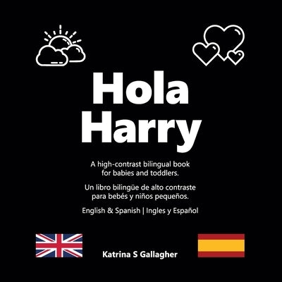 Hola Harry: A high-contrast bilingual book for babies and toddlers. by Gallagher, Katrina S.