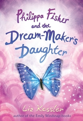 Philippa Fisher and the Dream-Maker's Daughter by Kessler, Liz