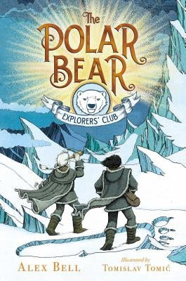 The Polar Bear Explorers' Club, Volume 1 by Bell, Alex