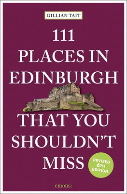 111 Places in Edinburgh That You Must Not Miss Revised by Tait, Gillian