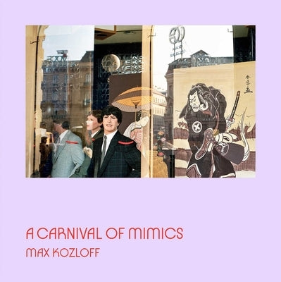 A Carnival of Mimics by Kozloff, Max