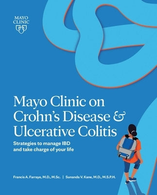 Mayo Clinic on Crohn's Disease and Ulcerative Colitis: Strategies to Manage Your Ibd and Thrive by Farraye, Francis A.