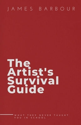 The Artist's Survival Guide by Barbour, James