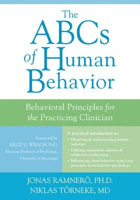 The ABCs of Human Behavior: Behavioral Principles for the Practicing Clinician by Ramnero, Jonas