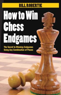 How to Win Chess Endgames by Robertie, Bill