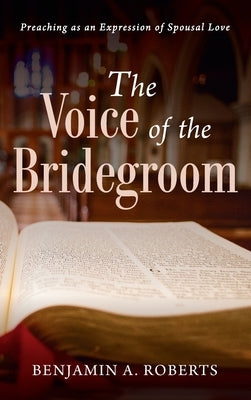 The Voice of the Bridegroom by Roberts, Benjamin A.