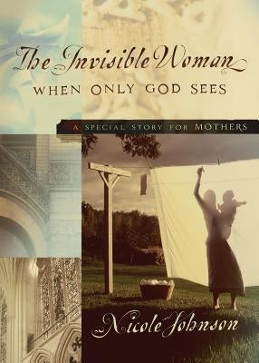 The Invisible Woman: A Special Story for Mothers by Johnson, Nicole