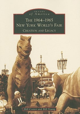 The 1964-1965 New York World's Fair: Creation and Legacy by Cotter, Bill