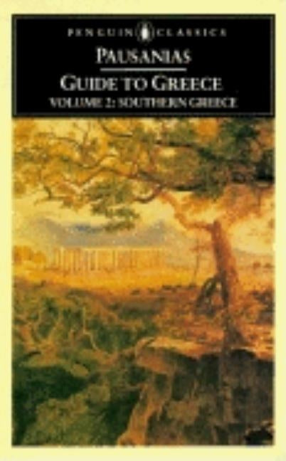 Guide to Greece: Volume 2: Southern Greece by Pausanias