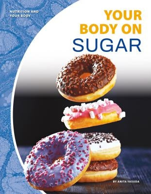 Your Body on Sugar by Yasuda, Anita