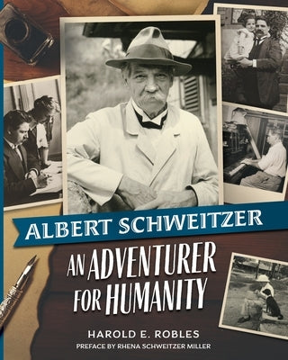 Albert Schweitzer: An Adventurer for Humanity by Robles, Harold E.