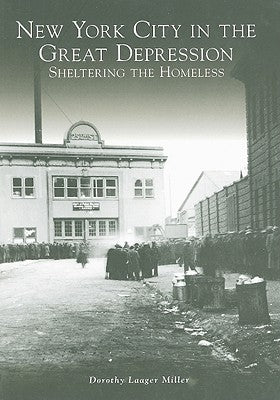 New York City in the Great Depression: Sheltering the Homeless by Laager Miller, Dorothy