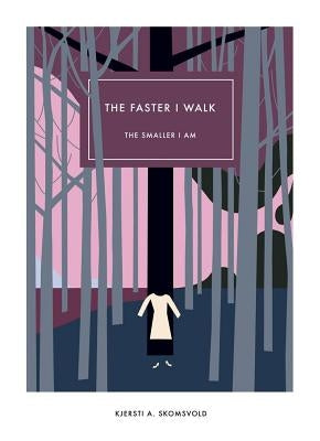 The Faster I Walk, the Smaller I Am by Skomsvold, Kjersti A.