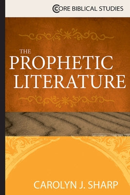 The Prophetic Literature by Sharp, Carolyn J.