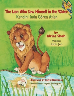 The Lion Who Saw Himself in the Water: Bilingual English-Turkish Edition by Shah, Idries