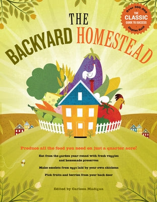 The Backyard Homestead: Produce All the Food You Need on Just a Quarter Acre! by Madigan, Carleen