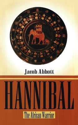 Hannibal: The African Warrior by Abbott, Jacob