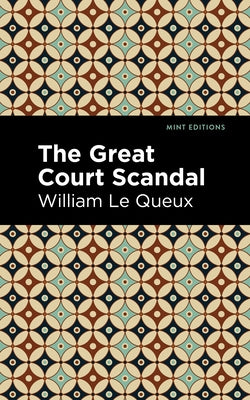 The Great Court Scandal by Queux, William Le