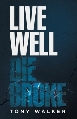 Live Well, Die Broke by Walker, Tony